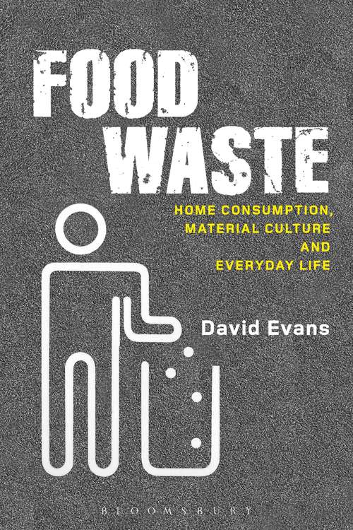 Book cover of Food Waste: Home Consumption, Material Culture and Everyday Life (Materializing Culture)