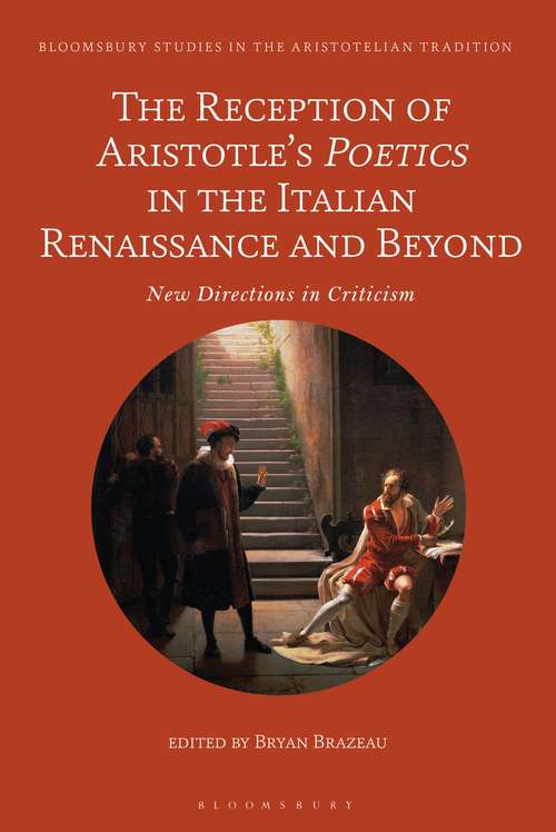 Book cover of The Reception of Aristotle’s Poetics in the Italian Renaissance and Beyond: New Directions in Criticism (Bloomsbury Studies in the Aristotelian Tradition)