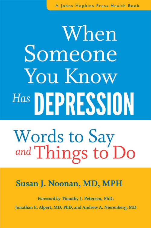 Book cover of When Someone You Know Has Depression: Words to Say and Things to Do (A Johns Hopkins Press Health Book)