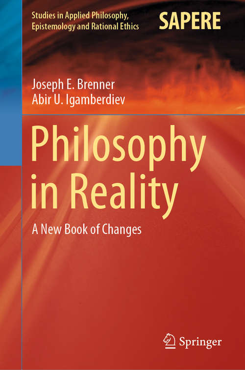 Book cover of Philosophy in Reality: A New Book of Changes (1st ed. 2021) (Studies in Applied Philosophy, Epistemology and Rational Ethics #60)