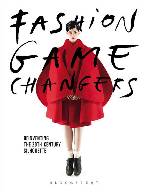 Book cover of Fashion Game Changers: Reinventing the 20th-Century Silhouette