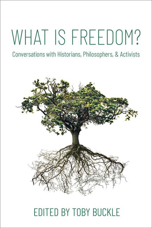 Book cover of What is Freedom?: Conversations with Historians, Philosophers, and Activists