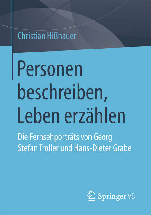 Book cover of Personen beschreiben, Leben erzählen: Die Fernsehporträts von Georg Stefan Troller und Hans-Dieter Grabe