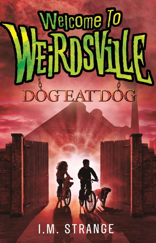 Book cover of Dog Eat Dog: Book 3 (Welcome to Weirdsville #3)