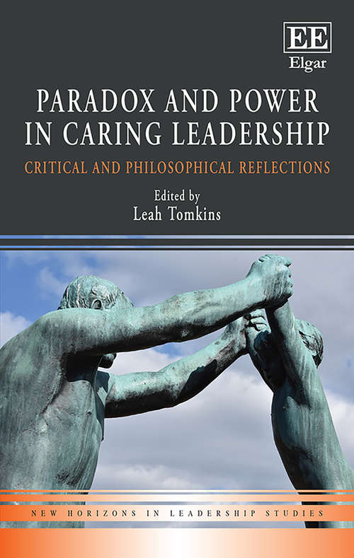 Book cover of Paradox and Power in Caring Leadership: Critical and Philosophical Reflections (New Horizons in Leadership Studies series)