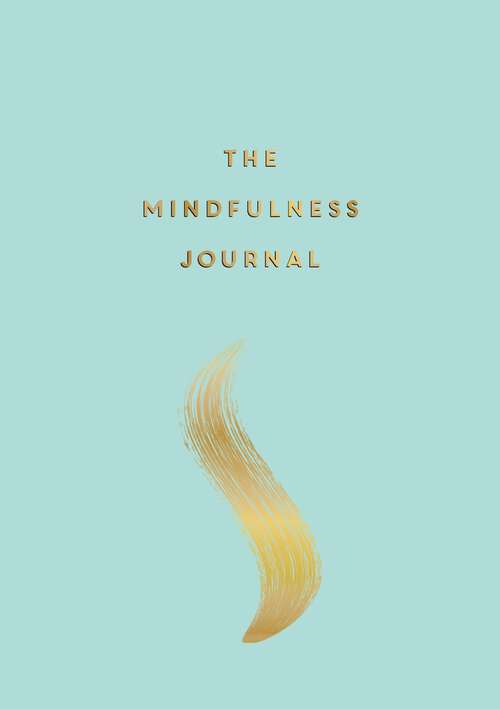 Book cover of The Mindfulness Journal: Tips and Exercises to Help You Find Peace in Every Day