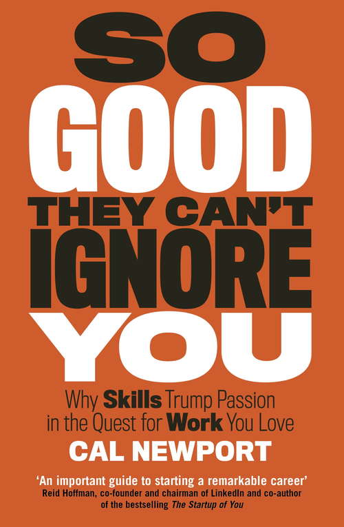 Book cover of So Good They Can't Ignore You: Why Skills Trump Passion In The Quest For Work You Love