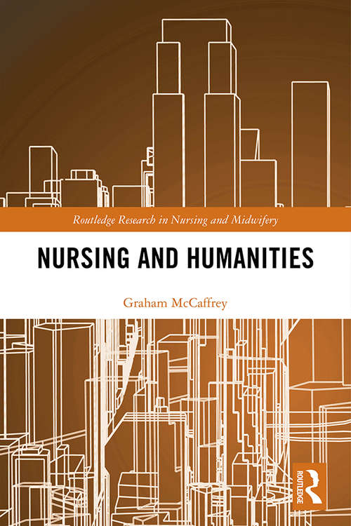 Book cover of Nursing and Humanities (Routledge Research in Nursing and Midwifery)