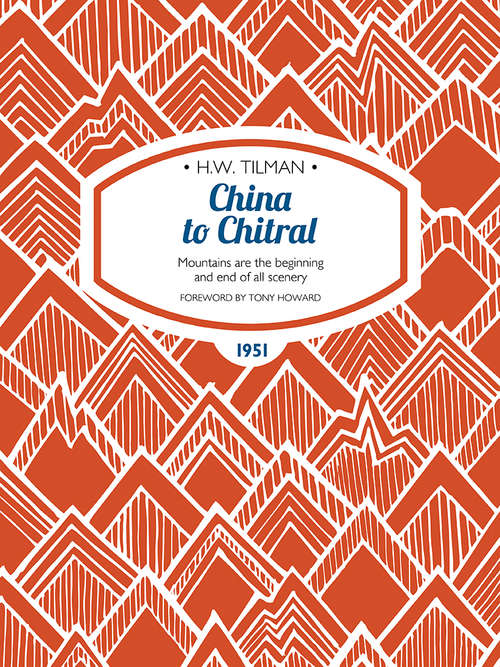 Book cover of China to Chitral: Mountains are the beginning and end of all scenery (H.W. Tilman: The Collected Edition)