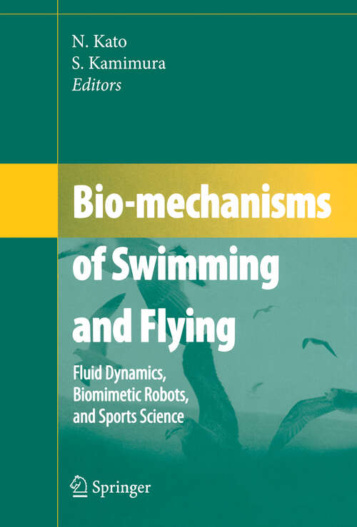 Book cover of Bio-mechanisms of Swimming and Flying: Fluid Dynamics, Biomimetic Robots, and Sports Science (2008)