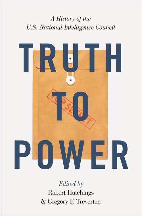 Book cover of TRUTH TO POWER C: A History of the U.S. National Intelligence Council
