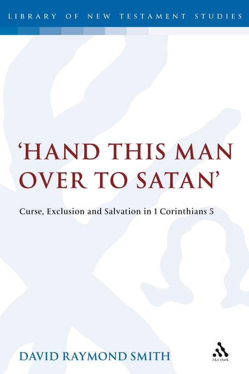 Book cover of 'Hand this man over to Satan': Curse, Exclusion and Salvation in 1 Corinthians 5 (The Library of New Testament Studies #386)