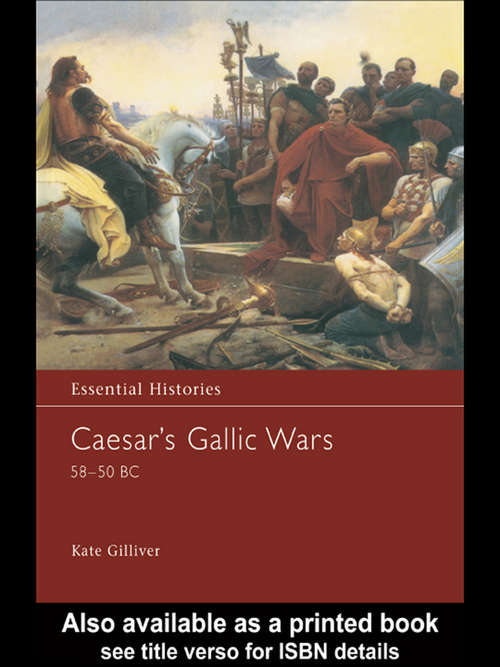 Book cover of Caesar's Gallic Wars 58-50 BC: 58-50 Bc (Essential Histories #43)