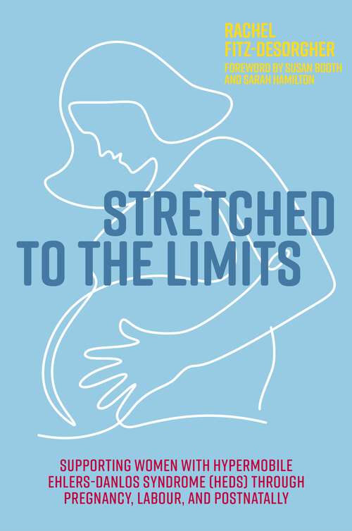 Book cover of Stretched to the Limits: Supporting Women with Hypermobile Ehlers-Danlos Syndrome (hEDS) Through Pregnancy, Labour, and Postnatally