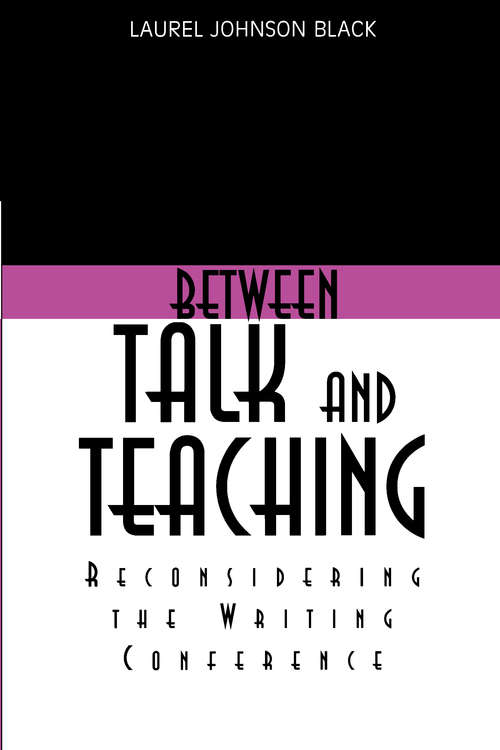 Book cover of Between Talk And Teaching: Reconsidering the Writing Conference