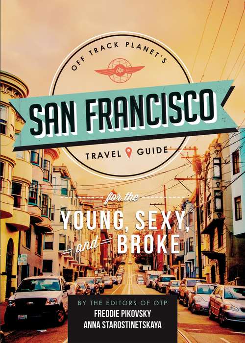 Book cover of Off Track Planet's San Francisco Travel Guide for the Young, Sexy, and Broke