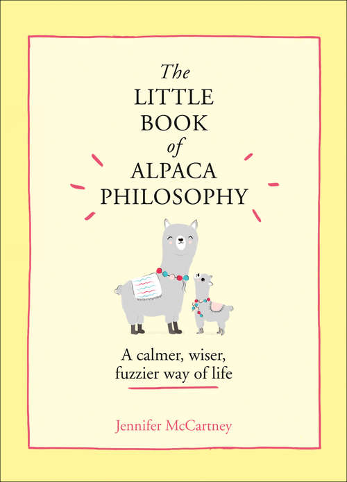 Book cover of The Little Book of Alpaca Philosophy: A calmer, wiser, fuzzier way of life (The Little Animal Philosophy Books)