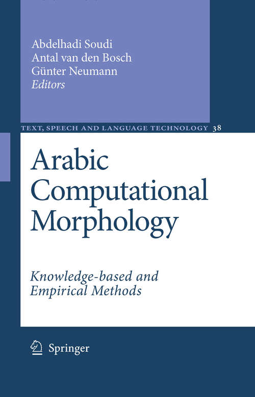 Book cover of Arabic Computational Morphology: Knowledge-based and Empirical Methods (2007) (Text, Speech and Language Technology #38)