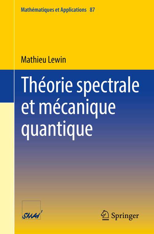 Book cover of Théorie spectrale et mécanique quantique (1�re �d. 2022) (Mathématiques et Applications #87)