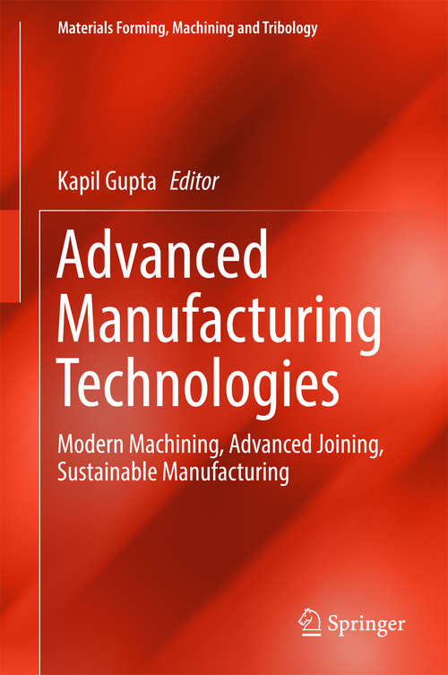Book cover of Advanced Manufacturing Technologies: Modern Machining, Advanced Joining, Sustainable Manufacturing (Materials Forming, Machining and Tribology)