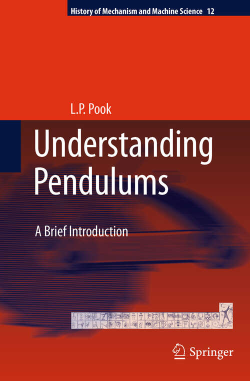 Book cover of Understanding Pendulums: A Brief Introduction (2011) (History of Mechanism and Machine Science #12)