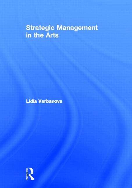 Book cover of Strategic Management in the Arts (PDF)