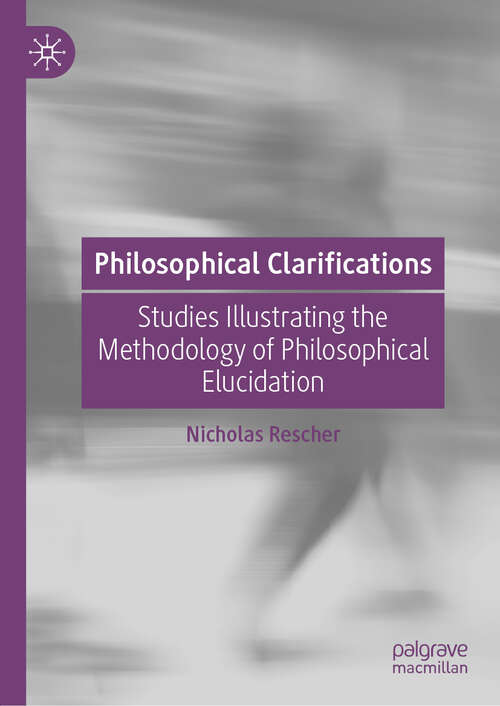 Book cover of Philosophical Clarifications: Studies Illustrating the Methodology of Philosophical Elucidation (1st ed. 2019)