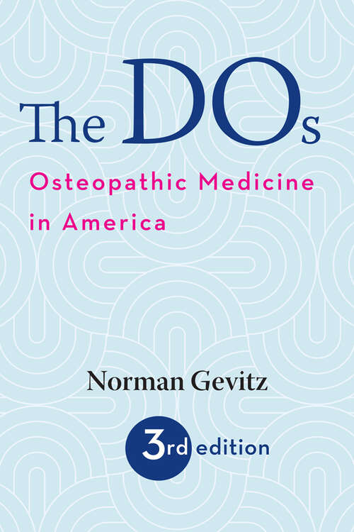 Book cover of The DOs: Osteopathic Medicine in America (third edition)