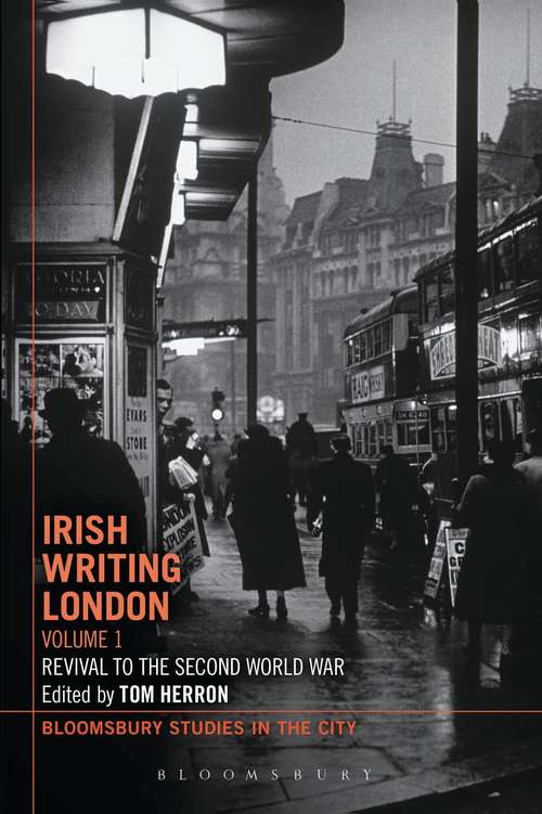 Book cover of Irish Writing London: Revival to the Second World War (Bloomsbury Studies in the City)