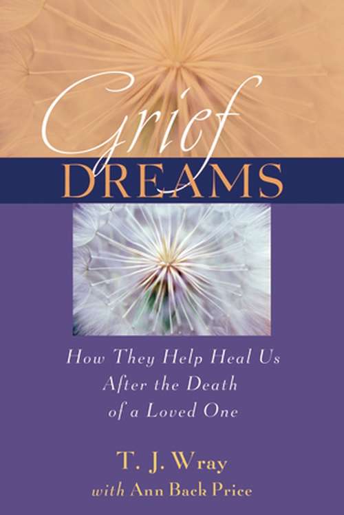 Book cover of Grief Dreams: How They Help Us Heal After the Death of a Loved One