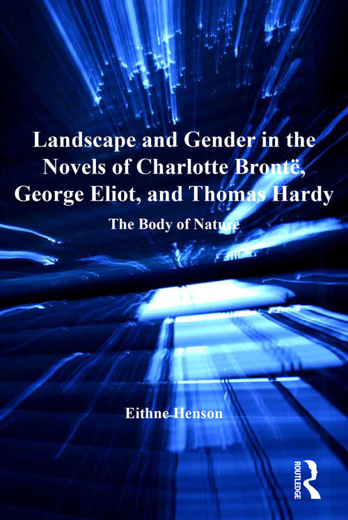 Book cover of Landscape and Gender in the Novels of Charlotte Brontë, George Eliot, and Thomas Hardy: The Body of Nature (The Nineteenth Century Series)