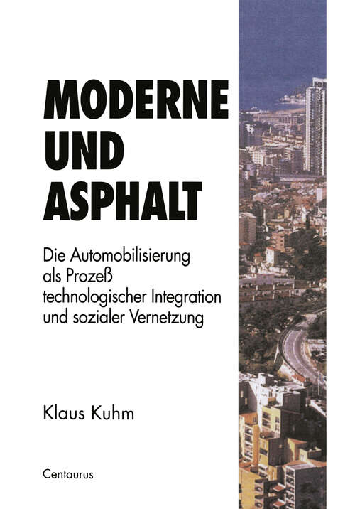 Book cover of Moderne und Asphalt: Die Automobilisierung als Prozeß technologischer Integration und sozialer Vernetzung (1997) (Stadt, Raum und Gesellschaft #9)
