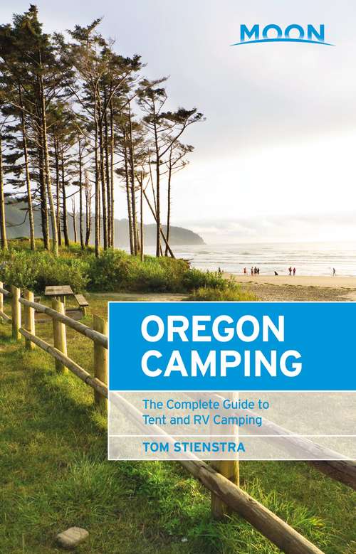 Book cover of Moon Oregon Camping: The Complete Guide to Tent and RV Camping (5) (Moon Outdoors)