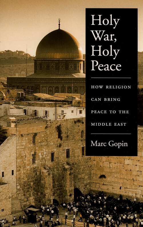 Book cover of Holy War, Holy Peace: How Religion Can Bring Peace to the Middle East