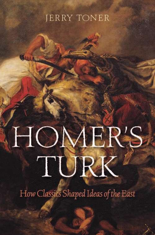 Book cover of Homer's Turk: How Classics Shaped Ideas Of The East