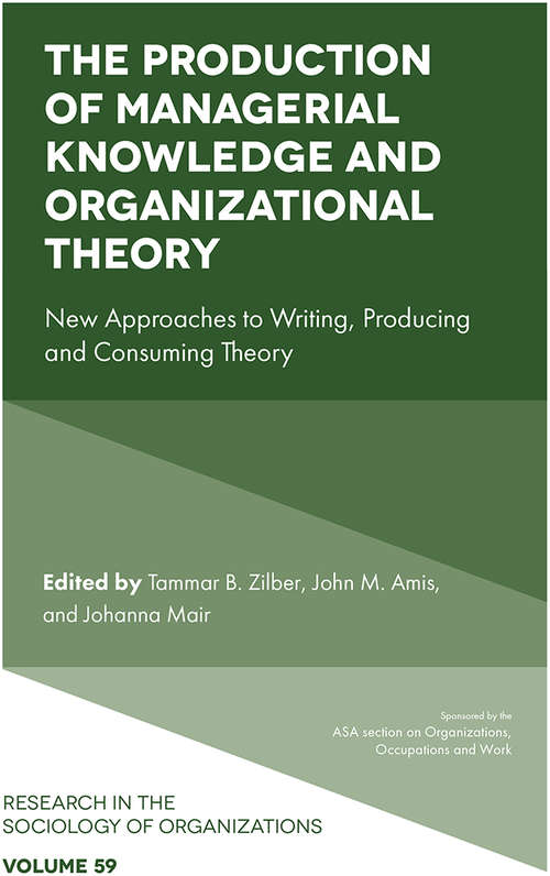 Book cover of The Production of Managerial Knowledge and Organizational Theory: New Approaches to Writing, Producing and Consuming Theory (Research in the Sociology of Organizations #59)
