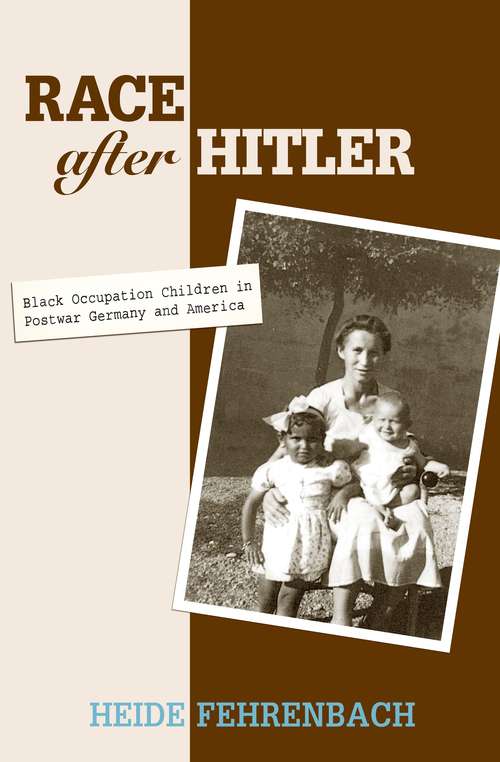 Book cover of Race after Hitler: Black Occupation Children in Postwar Germany and America (PDF)