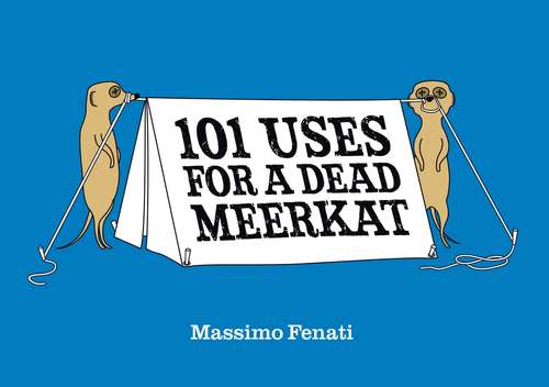 Book cover of 101 Uses for a Dead Meerkat