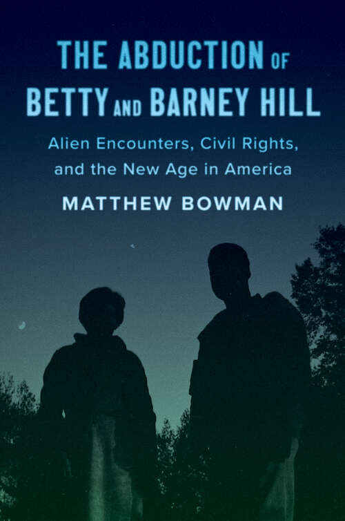 Book cover of The Abduction of Betty and Barney Hill: Alien Encounters, Civil Rights, and the New Age in America