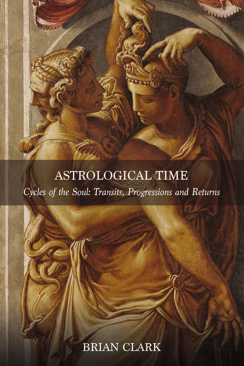 Book cover of Astrological Time: Cycles of the Soul: Transits, Progressions and Returns