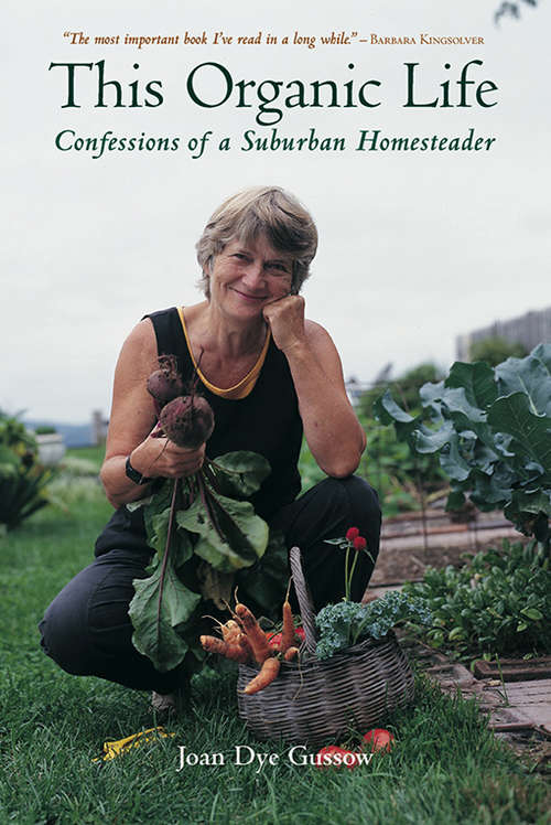 Book cover of This Organic Life: Confessions of a Suburban Homesteader (Polyface Titles Ser.)