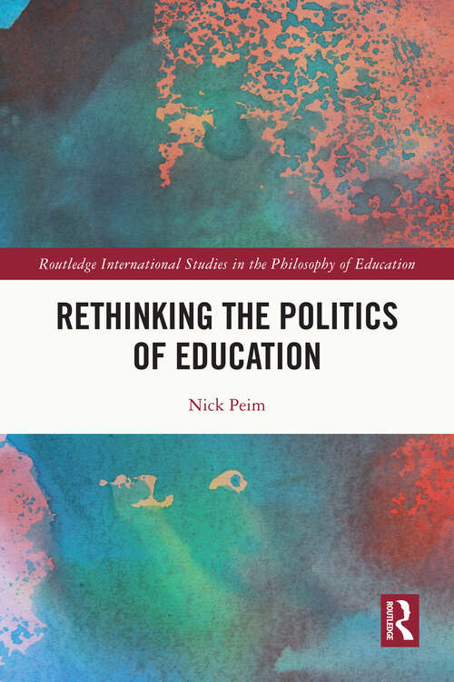 Book cover of Rethinking the Politics of Education (Routledge International Studies in the Philosophy of Education)