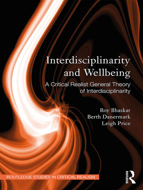 Book cover of Interdisciplinarity and Wellbeing: A Critical Realist General Theory of Interdisciplinarity (Routledge Studies in Critical Realism)