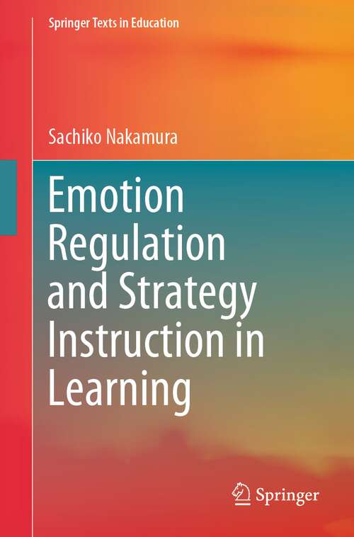 Book cover of Emotion Regulation and Strategy Instruction in Learning (1st ed. 2023) (Springer Texts in Education)