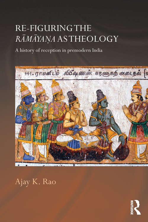 Book cover of Re-figuring the Ramayana as Theology: A History of Reception in Premodern India (Routledge Hindu Studies Series)