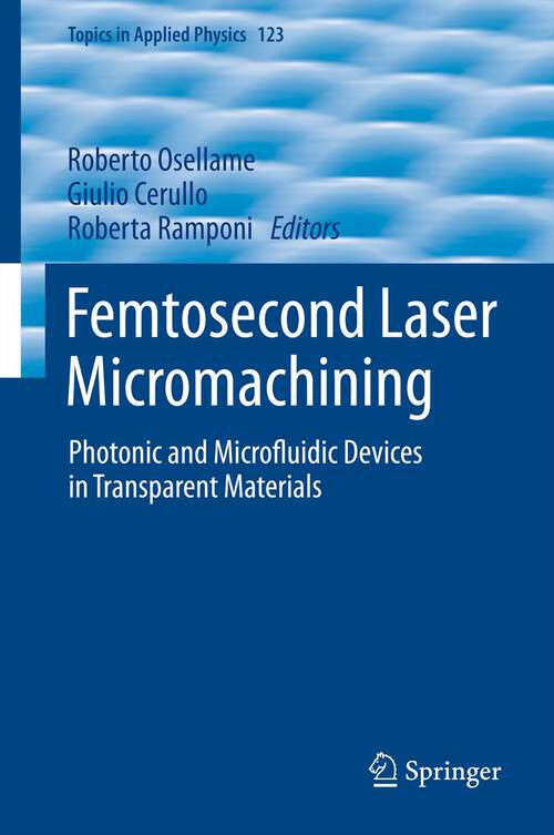 Book cover of Femtosecond Laser Micromachining: Photonic and Microfluidic Devices in Transparent Materials (2012) (Topics in Applied Physics #123)