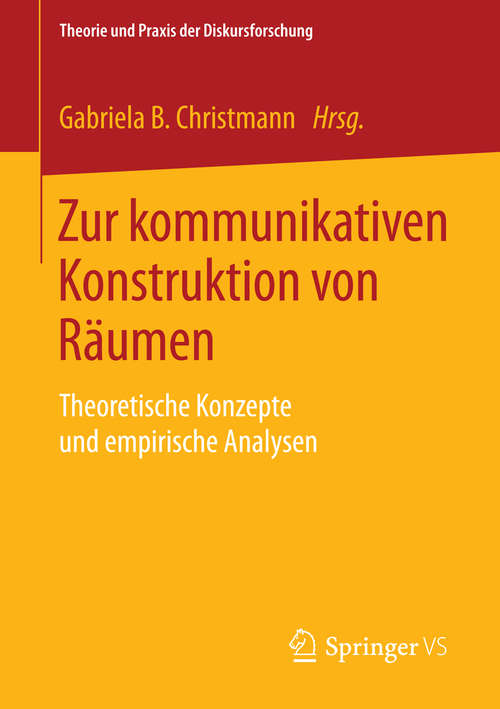Book cover of Zur kommunikativen Konstruktion von Räumen: Theoretische Konzepte und empirische Analysen (1. Aufl. 2016) (Theorie und Praxis der Diskursforschung)