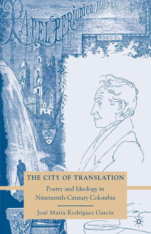 Book cover of The City of Translation: Poetry and Ideology in Nineteenth-Century Colombia (2010)