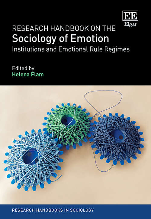 Book cover of Research Handbook on the Sociology of Emotion: Institutions and Emotional Rule Regimes (Research Handbooks in Sociology series)