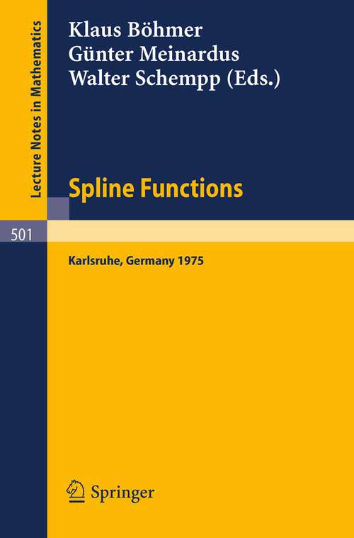 Book cover of Spline Functions: Proceedings of an International Symposium held at Karlsruhe, Germany, May 20-23, 1975 (1976) (Lecture Notes in Mathematics #501)